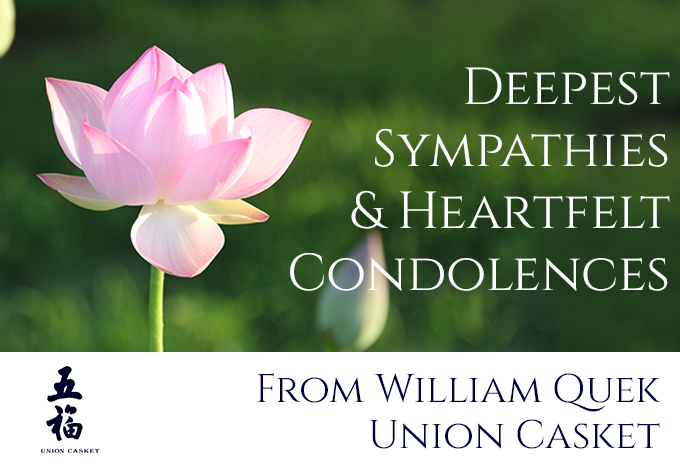 Heartfelt sympathies offered by Mr. William quek of Union Casket