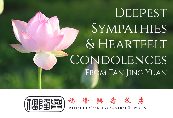 Heartfelt sympathies offered by by Tan Jing Yuan Alliance Casket